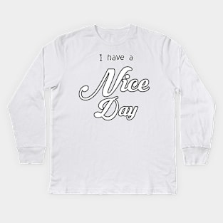 i have a nice day Kids Long Sleeve T-Shirt